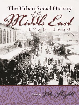 cover image of The Urban Social History of the Middle East, 1750-1950